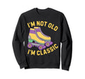 Rollerskater Roller Blades Im Not Old Im Sweatshirt - Trendy Graphic Unisex - T-Shirt, Sweatshirt, Hoodie