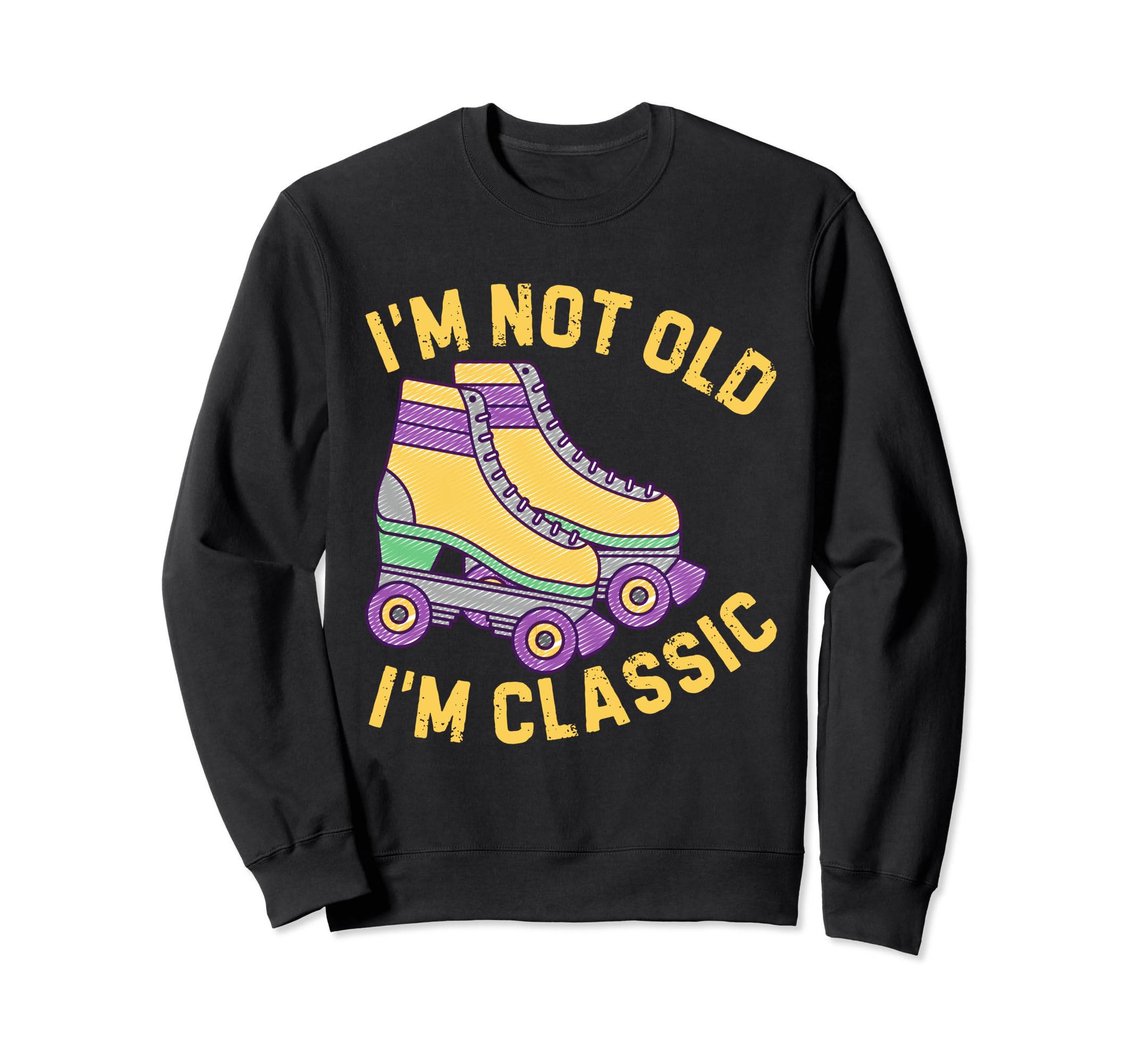 Rollerskater Roller Blades Im Not Old Im Sweatshirt - Trendy Graphic Unisex - T-Shirt, Sweatshirt, Hoodie