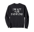 Im Not Everyone Funny Shy Introvert Sweatshirt - Trendy Graphic Men Women - T-Shirt, Sweatshirt, Hoodie