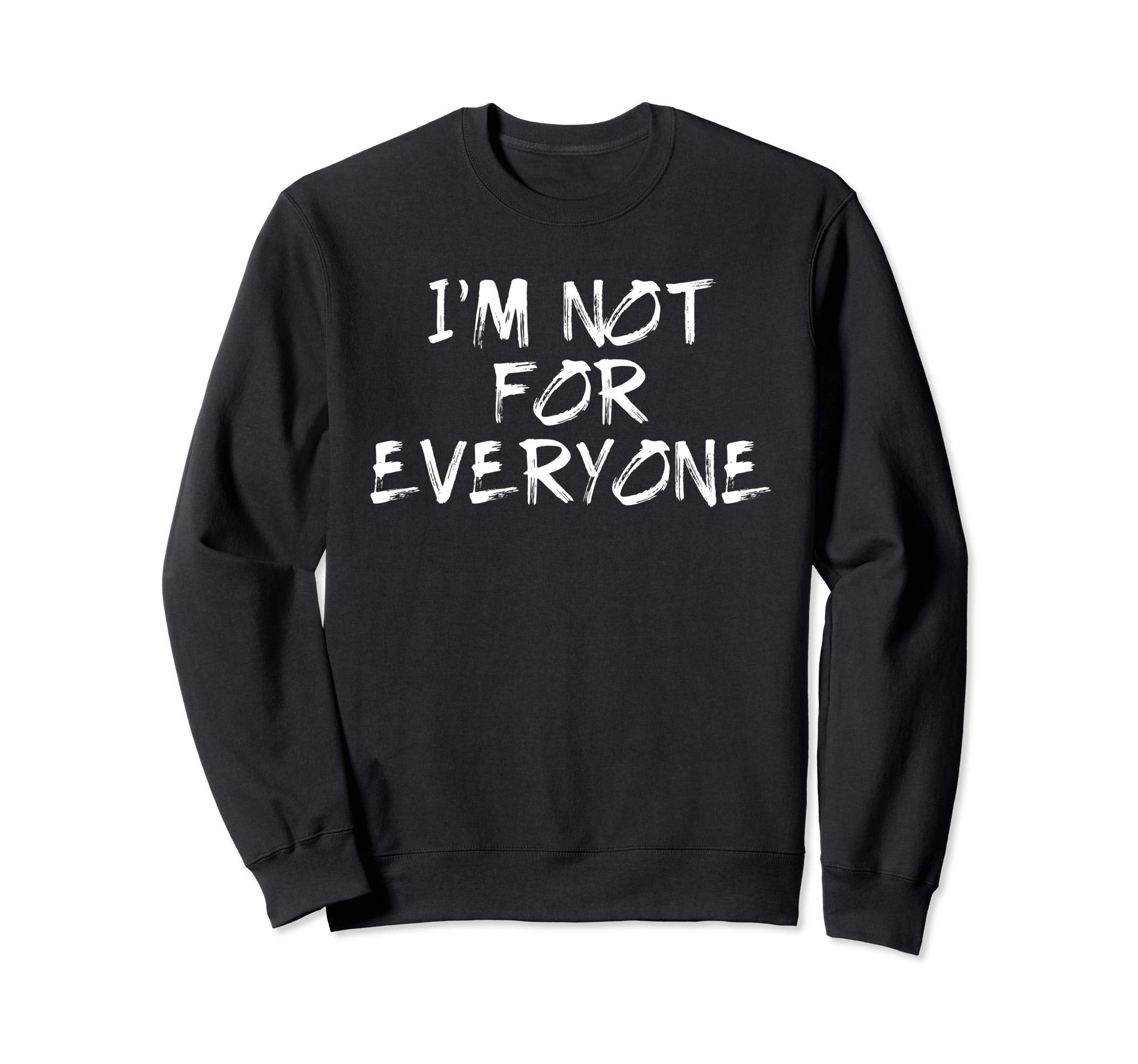 Im Not Everyone Funny Shy Introvert Sweatshirt - Trendy Graphic Men Women - T-Shirt, Sweatshirt, Hoodie