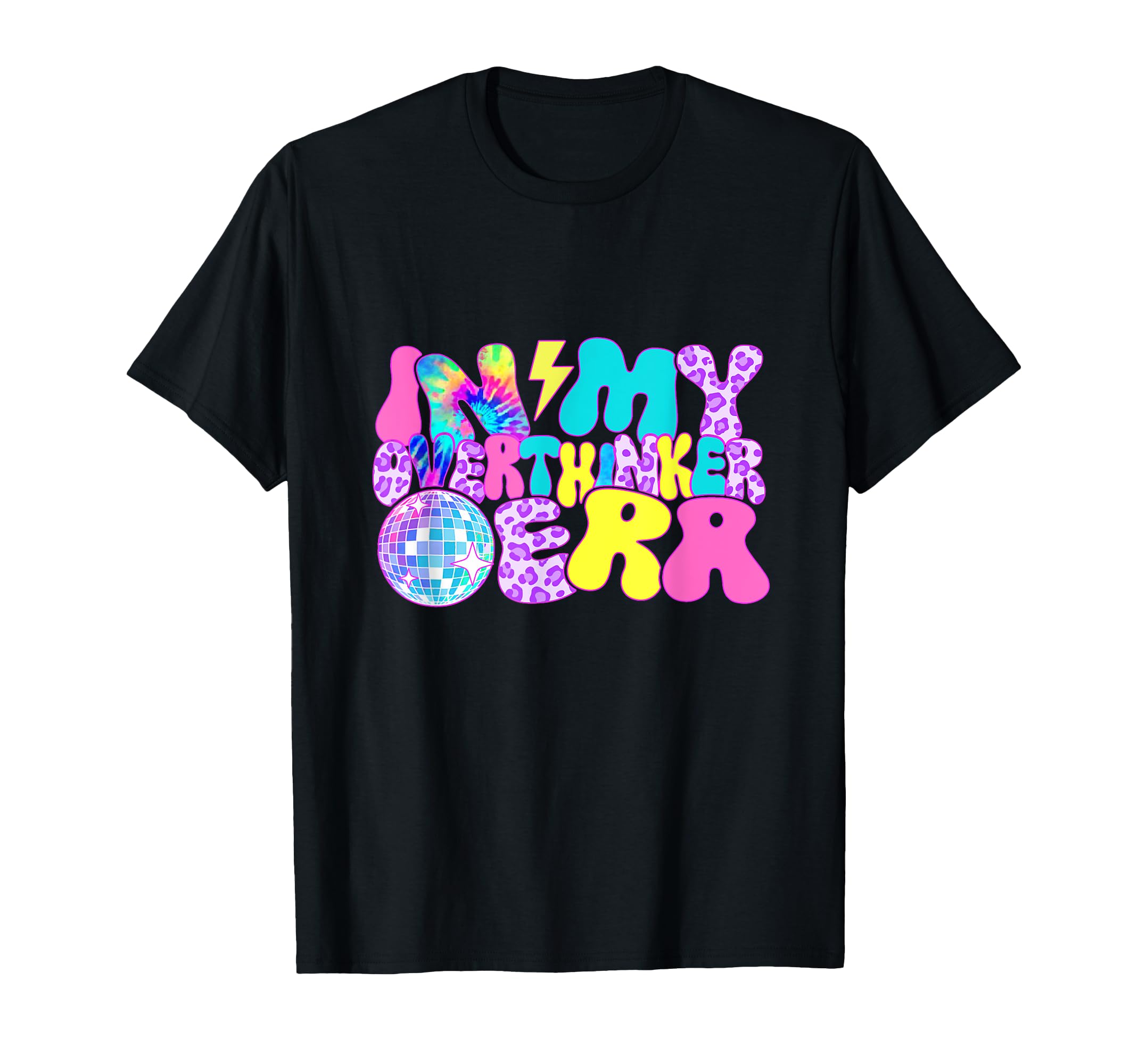Disco Tie Dye My Overthinker Era T-Shirt - Streetwear Style Men Women - T-Shirt, Sweatshirt, Hoodie