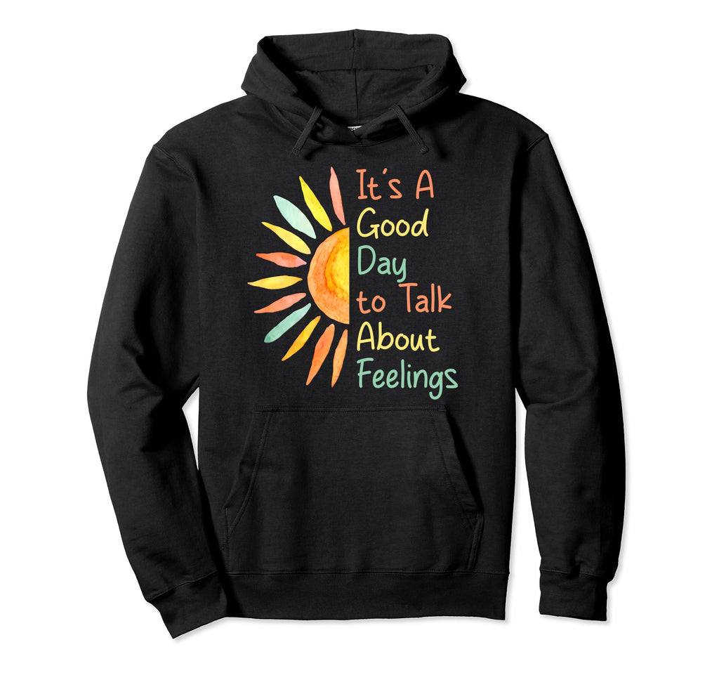 Its Good Day To Talk About Feelings Hoodie - Graphic Print Men Women - T-Shirt, Sweatshirt, Hoodie