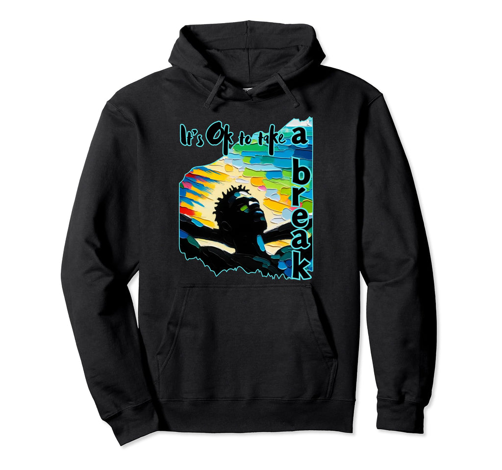 Its Ok To Take Break Black Mental Hoodie - Custom Art Print Men Women - T-Shirt, Sweatshirt, Hoodie