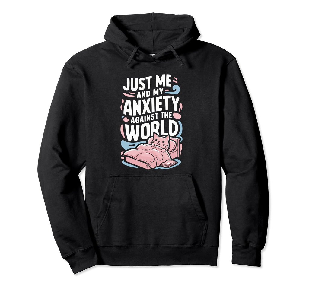 Just Me And My Anxiety Against World Hoodie - Fun Novelty Design Men Women - T-Shirt, Sweatshirt, Hoodie