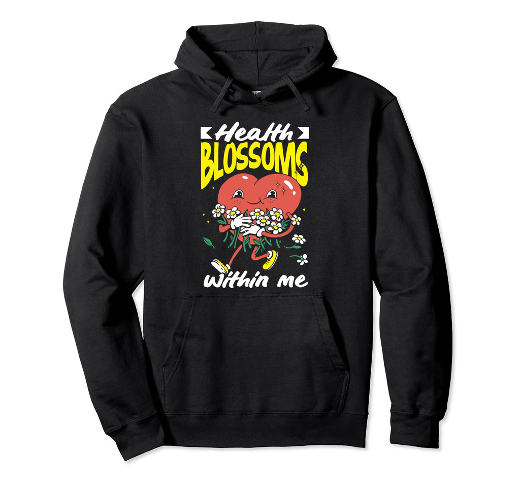 Health Blossoms Within Me Inspirational Hoodie - Novelty Apparel Unisex - T-Shirt, Sweatshirt, Hoodie