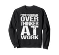 Professional Overthinker Work Funny Sweatshirt - Fun Novelty Design Unisex - T-Shirt, Sweatshirt, Hoodie