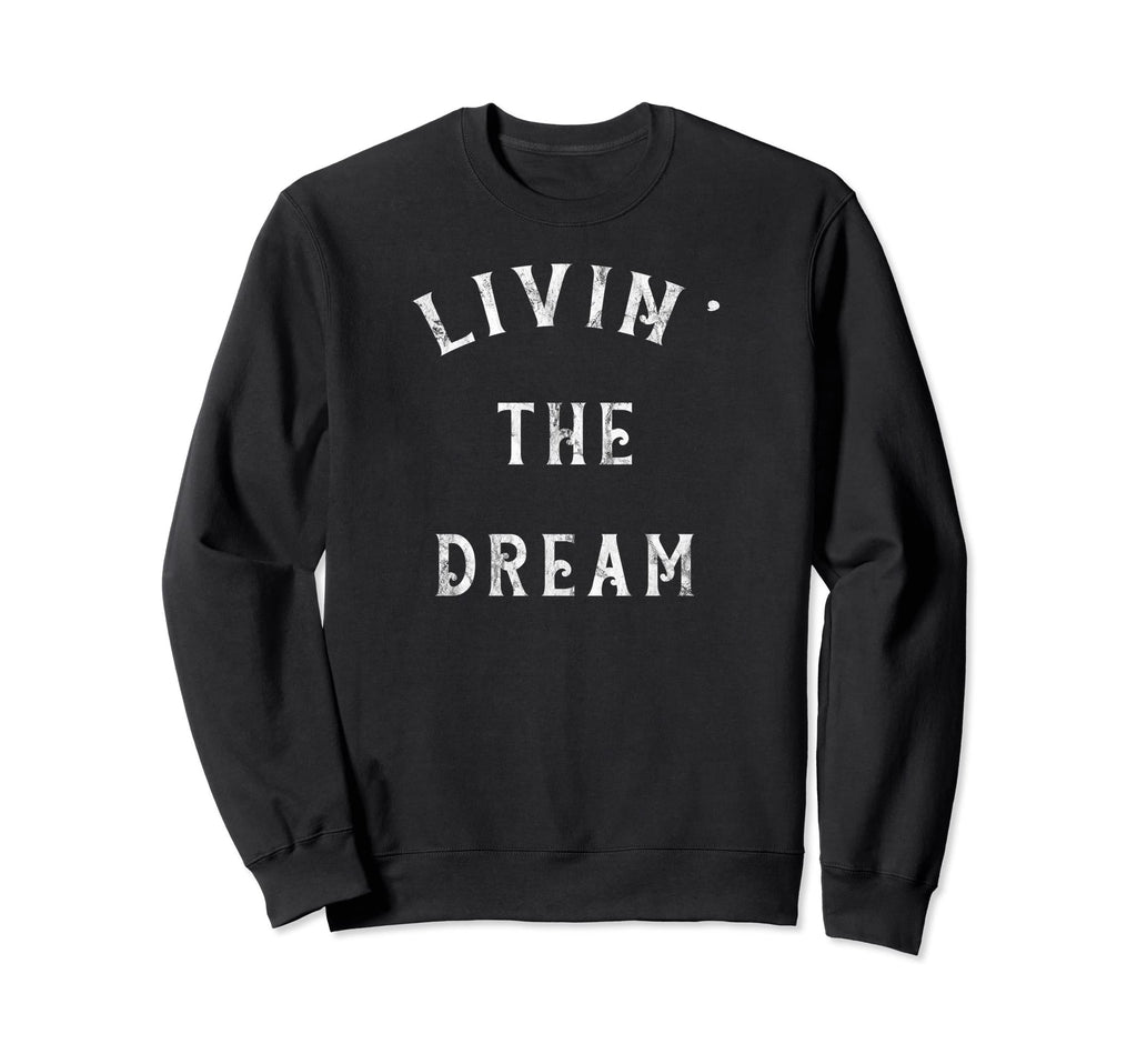 Distressed Livin Dream Sweatshirt - Trendy Graphic Unisex - T-Shirt, Sweatshirt, Hoodie