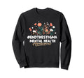 Mental Health Awareness Mental Health Sweatshirt - Graphic Print Men Women - T-Shirt, Sweatshirt, Hoodie