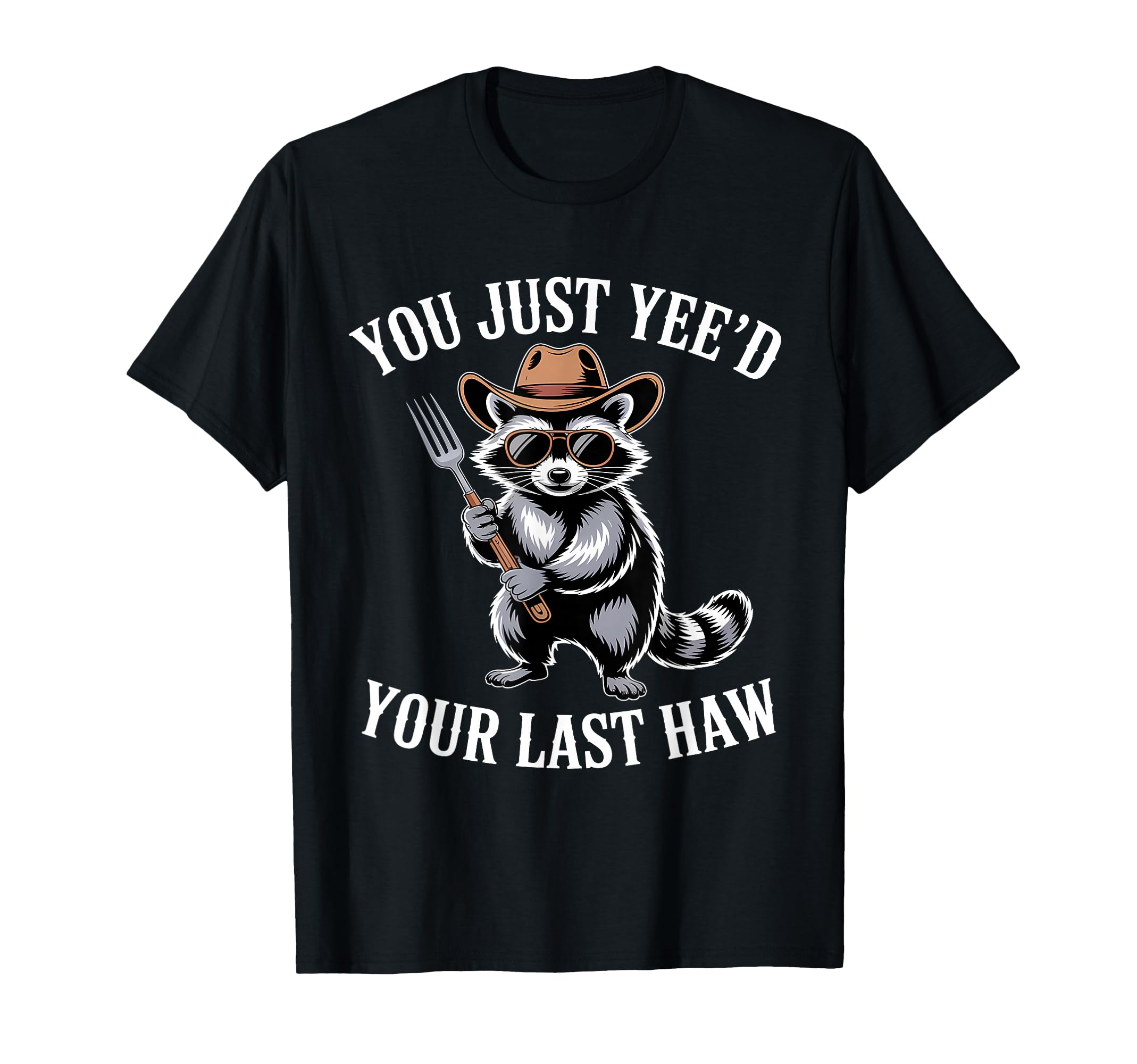 You Just Yeed Your Last Haw Funny Cowboy T-Shirt - Unique Graphic Men Women - T-Shirt, Sweatshirt, Hoodie