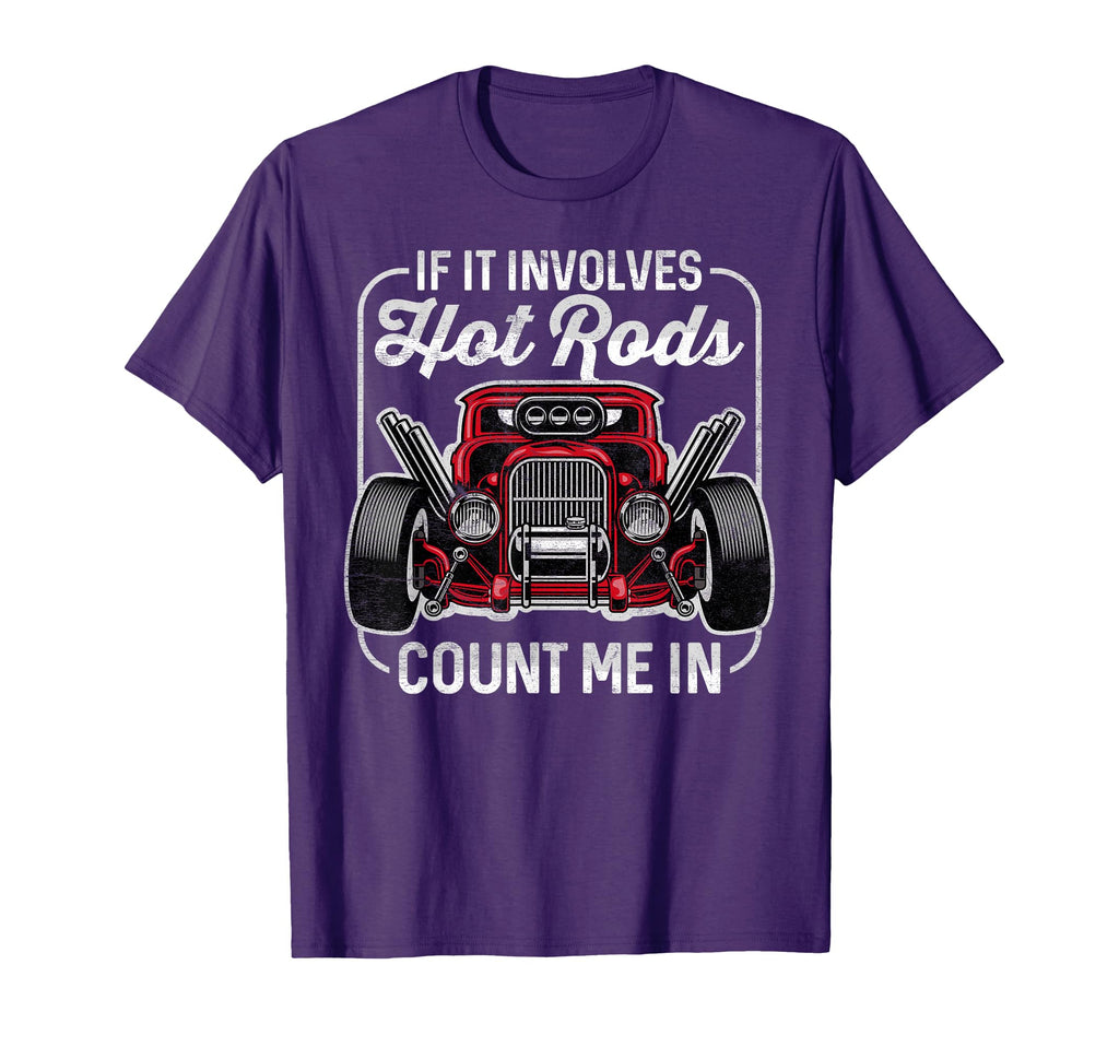 If It Involves Hot Rods Count Me Cars T-Shirt - Unique Graphic Men Women - T-Shirt, Sweatshirt, Hoodie