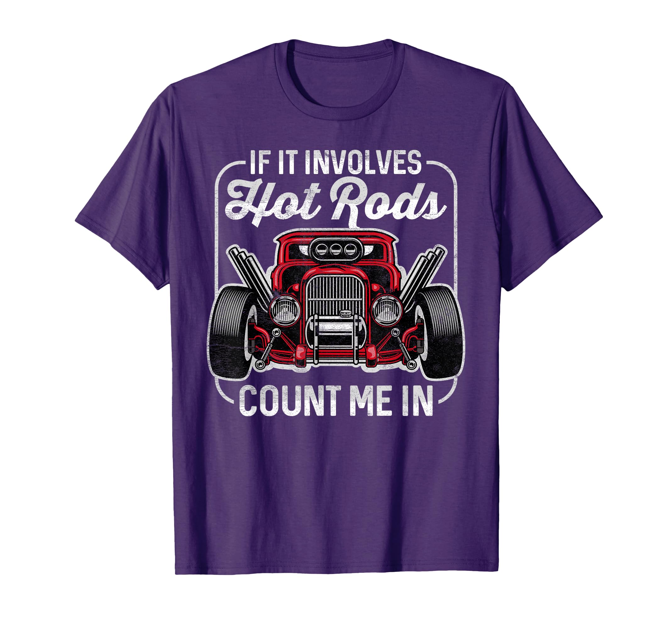 If It Involves Hot Rods Count Me Cars T-Shirt - Unique Graphic Men Women - T-Shirt, Sweatshirt, Hoodie