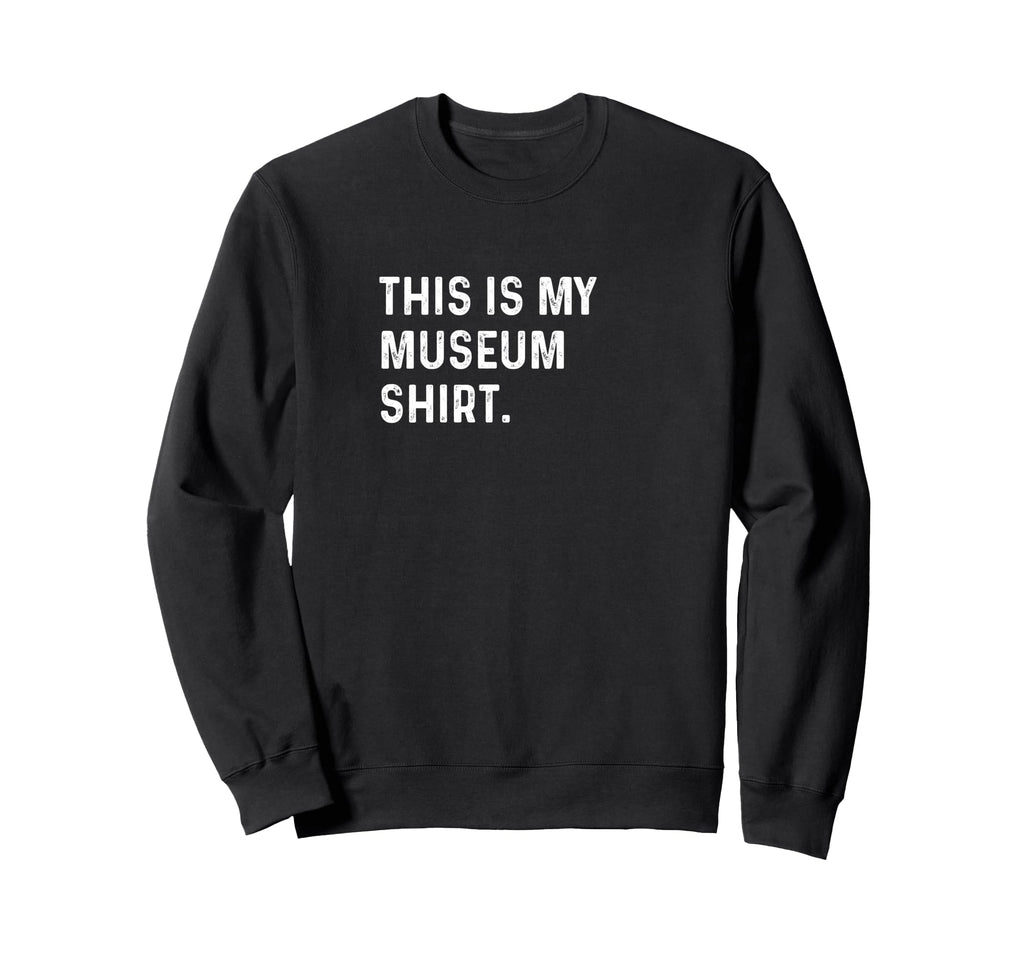 This Is My Museum History Art Sweatshirt - Minimalist Print Men Women - T-Shirt, Sweatshirt, Hoodie