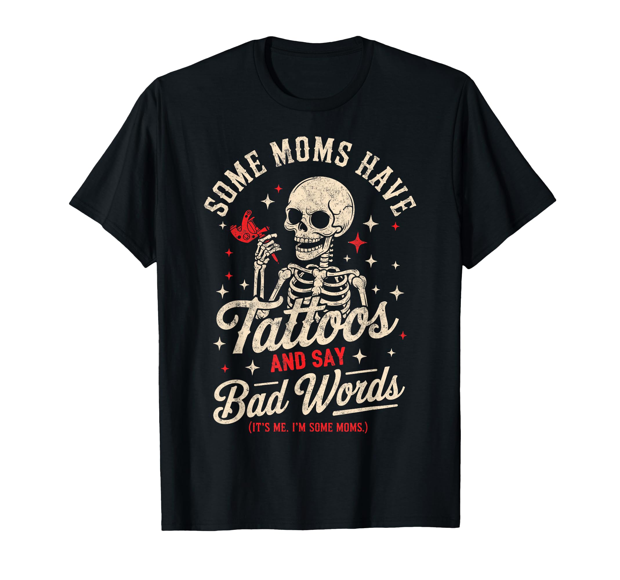 Some Moms Have Tattoos And Say Bad T-Shirt - Custom Art Print Men Women - T-Shirt, Sweatshirt, Hoodie