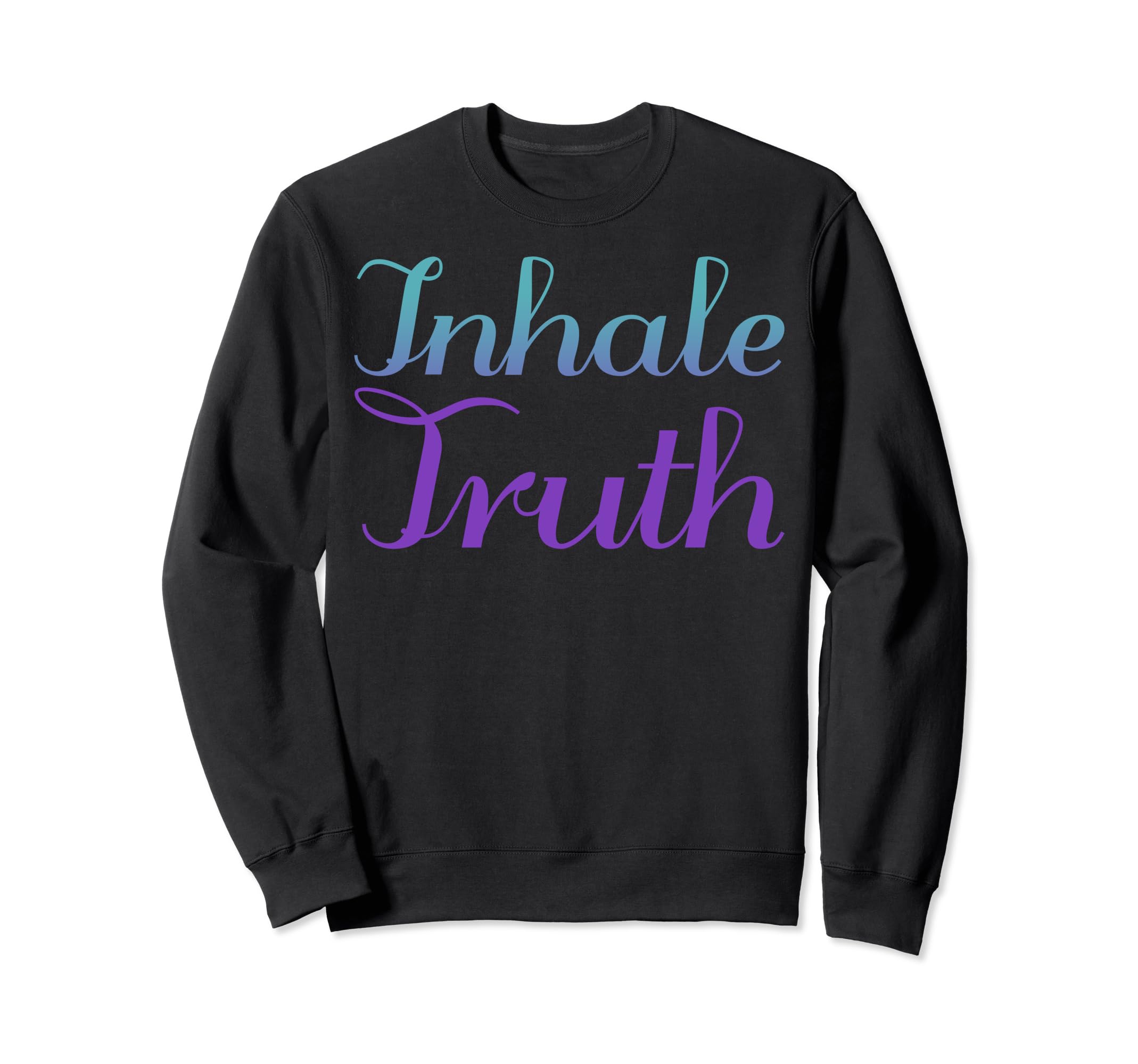 Inhale Truth Mental Health Sweatshirt - Novelty Apparel for Adults - T-Shirt, Sweatshirt, Hoodie