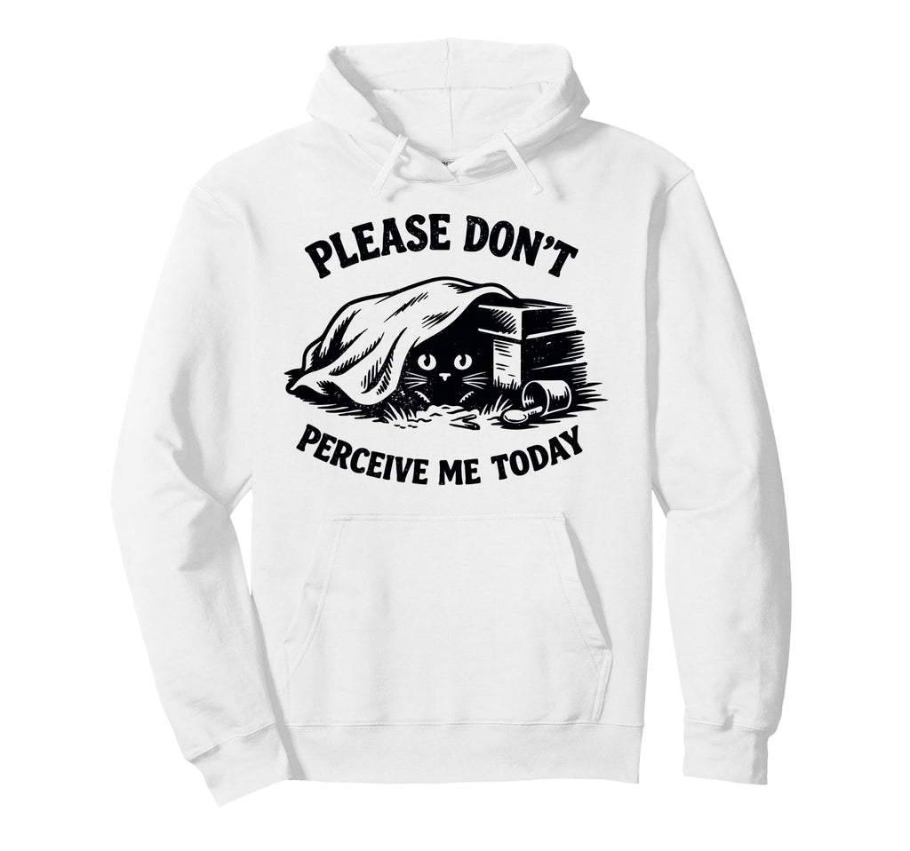 Please Dont Perceive Me Today Cat Hoodie - Fun Novelty Design for Adults - T-Shirt, Sweatshirt, Hoodie
