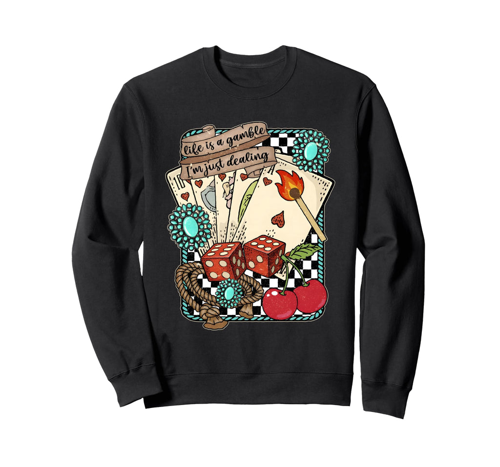Life Is Gamble Im Just Dealing Sweatshirt - Novelty Apparel for Adults - T-Shirt, Sweatshirt, Hoodie