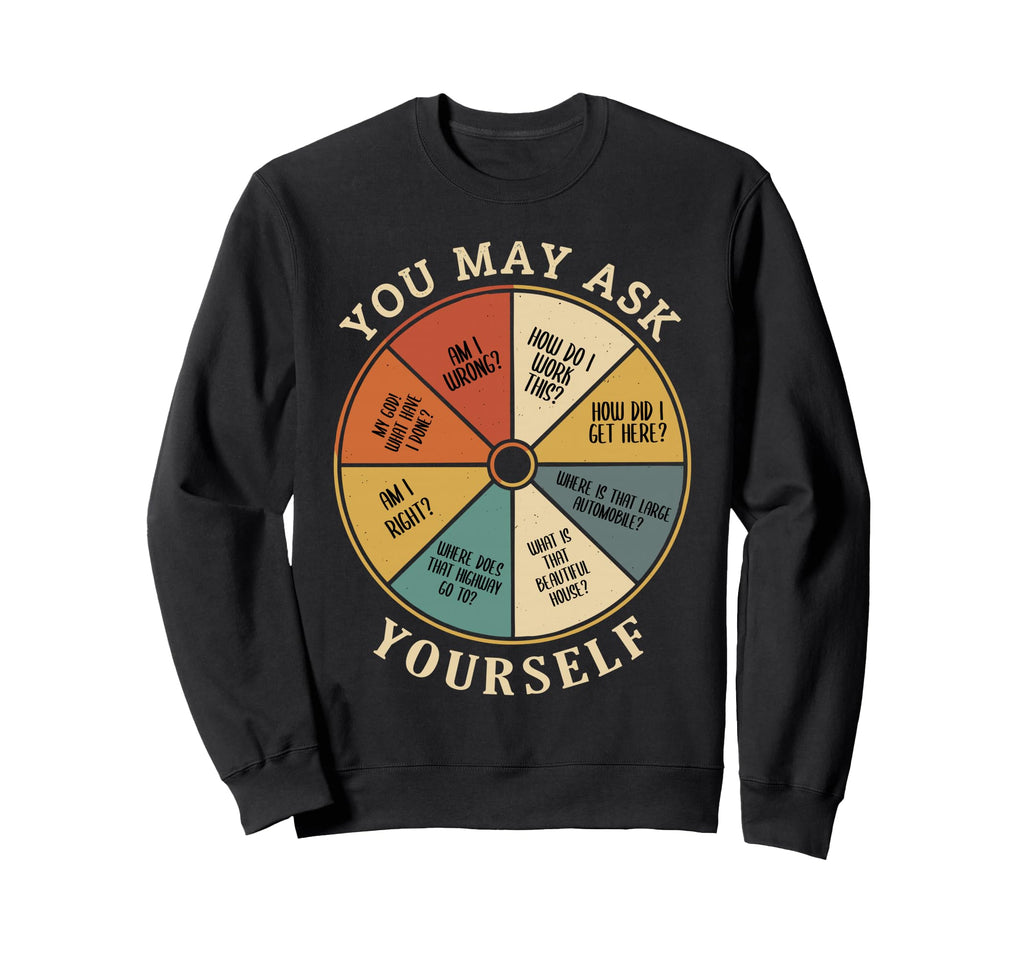90S You May Ask Yourself Sweatshirt - Minimalist Print Men Women - T-Shirt, Sweatshirt, Hoodie