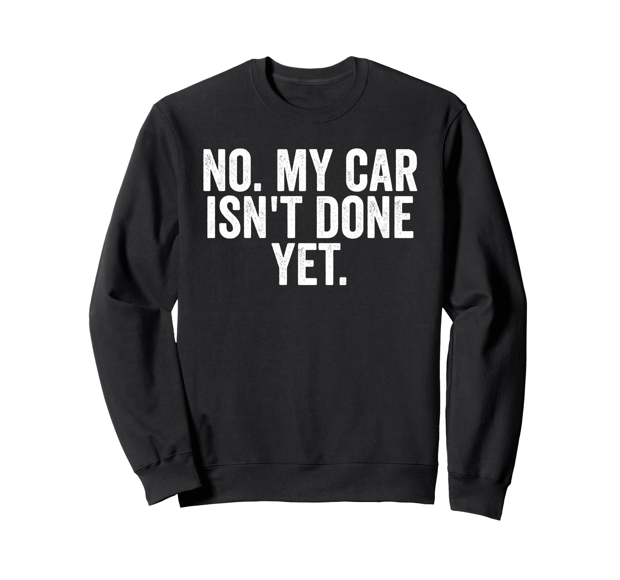 No My Car Isnt Done Yet Funny Sweatshirt - Aesthetic Graphic Men Women - T-Shirt, Sweatshirt, Hoodie