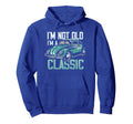 Car Fan Im Not Old Im Hoodie - Fun Novelty Design Unisex - T-Shirt, Sweatshirt, Hoodie