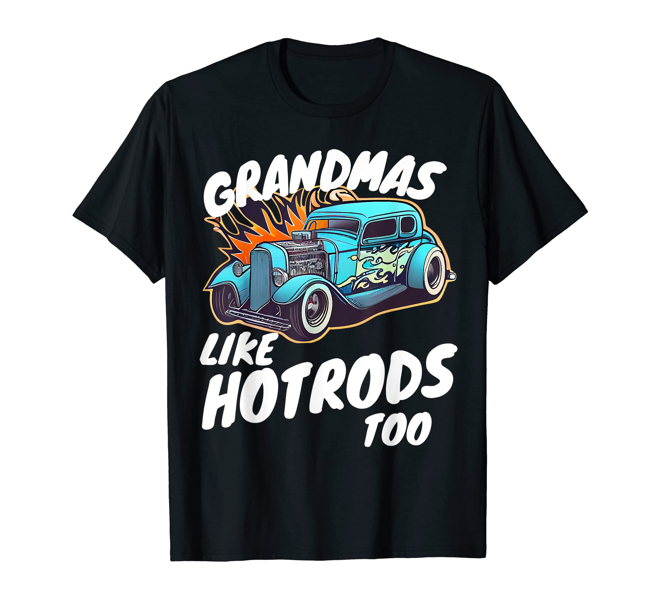 Hotrod Car Hot Rod Grandma T-Shirt - Unique Graphic Unisex - T-Shirt, Sweatshirt, Hoodie