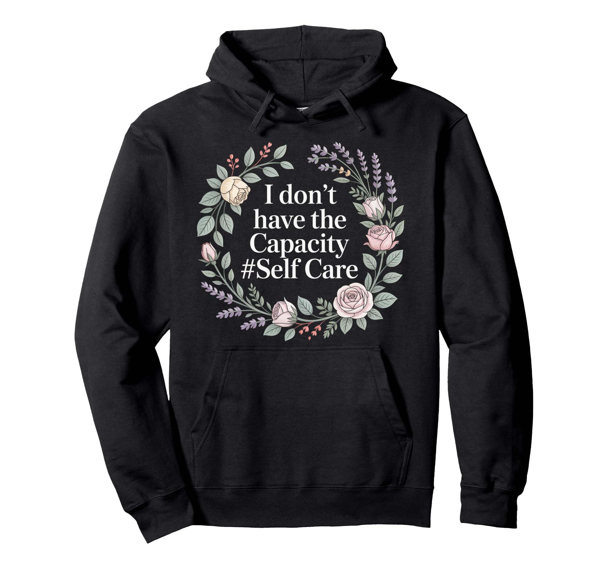 I Dont Have Capacity Self Care Burnout Hoodie - Unique Graphic for Adults - T-Shirt, Sweatshirt, Hoodie