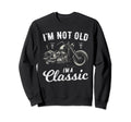 Im Not Old Im Motorbike Birthday Sweatshirt - Casual Everyday Wear Unisex - T-Shirt, Sweatshirt, Hoodie