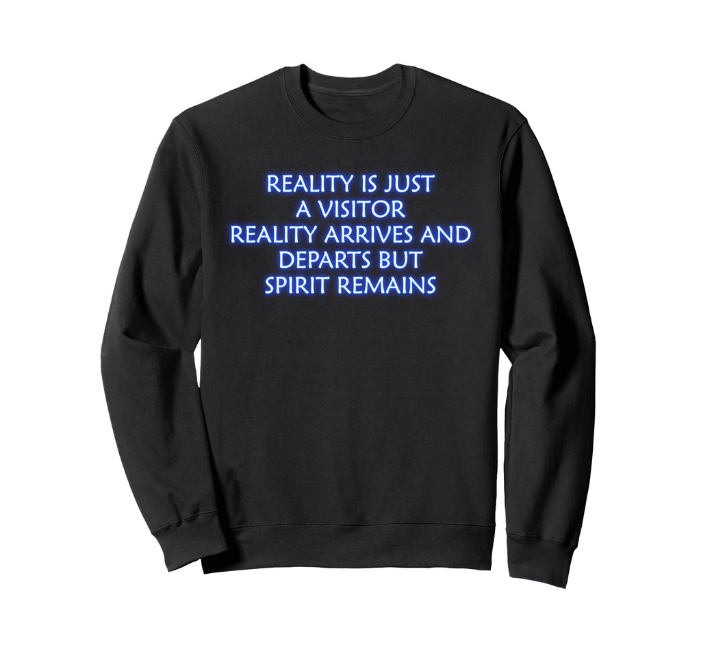 Reality Is Just Visitor Mindfulness Sweatshirt - Custom Art Print Unisex - T-Shirt, Sweatshirt, Hoodie