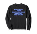 Reality Is Just Visitor Mindfulness Sweatshirt - Custom Art Print Unisex - T-Shirt, Sweatshirt, Hoodie