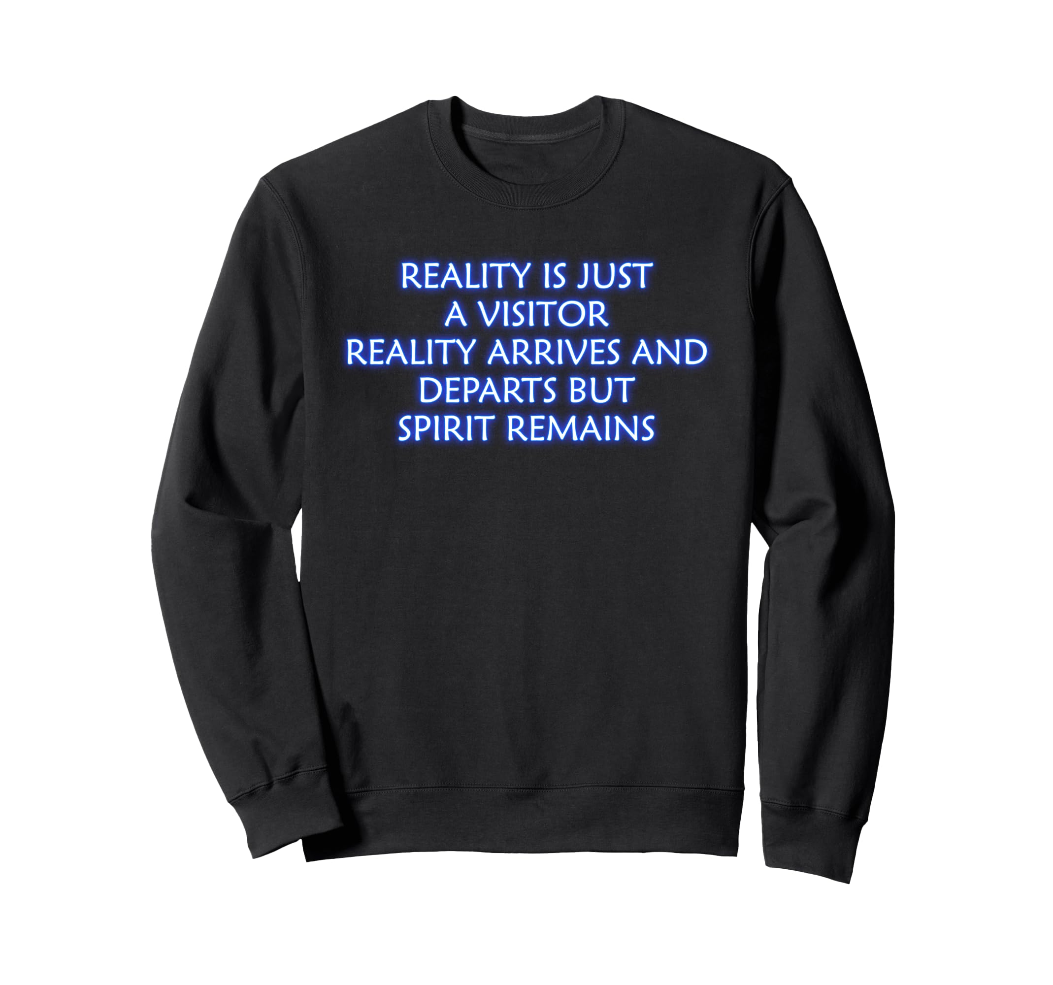 Reality Is Just Visitor Mindfulness Sweatshirt - Custom Art Print Unisex - T-Shirt, Sweatshirt, Hoodie