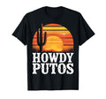 Howdy Putos Western Funny Cowboy T-Shirt - Custom Art Print Unisex - T-Shirt, Sweatshirt, Hoodie