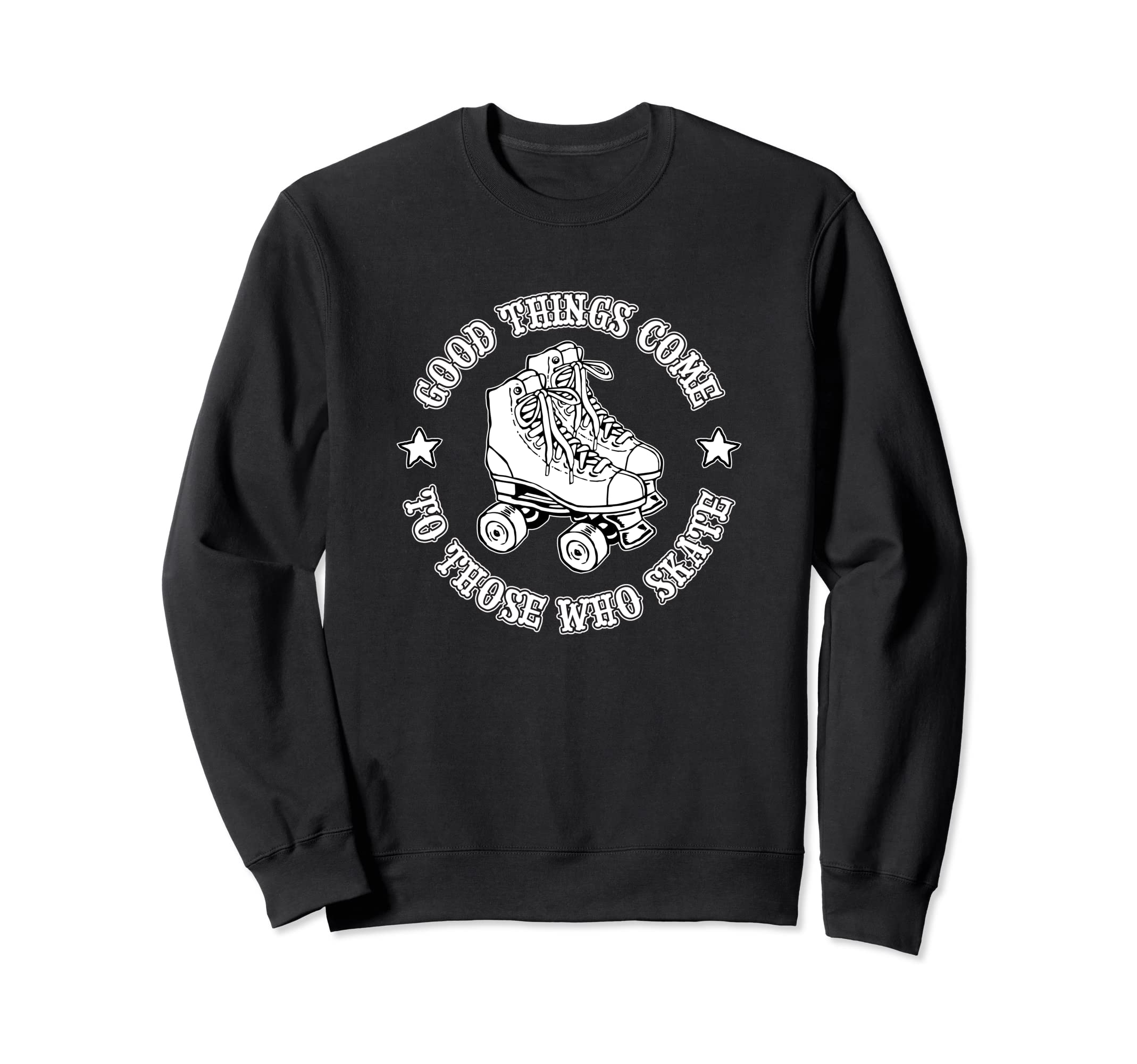 Good Things Come To Those Who Skate Sweatshirt - Novelty Apparel Men Women - T-Shirt, Sweatshirt, Hoodie