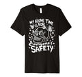 My Alone Time Is Everyones Safety T-Shirt - Streetwear Style Unisex - T-Shirt, Sweatshirt, Hoodie