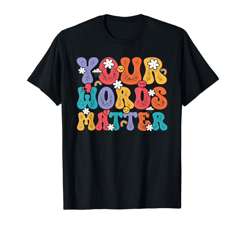 Your Words Matter Mental Health Awareness T-Shirt - Graphic Print Men Women - T-Shirt, Sweatshirt, Hoodie