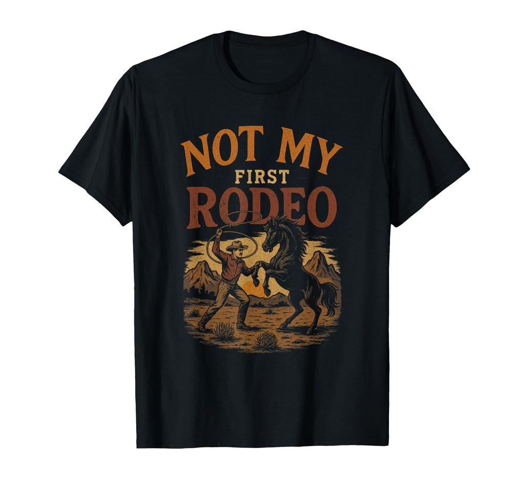 Not My First Rodeo Western Rodeo T-Shirt - Fun Novelty Design Men Women - T-Shirt, Sweatshirt, Hoodie