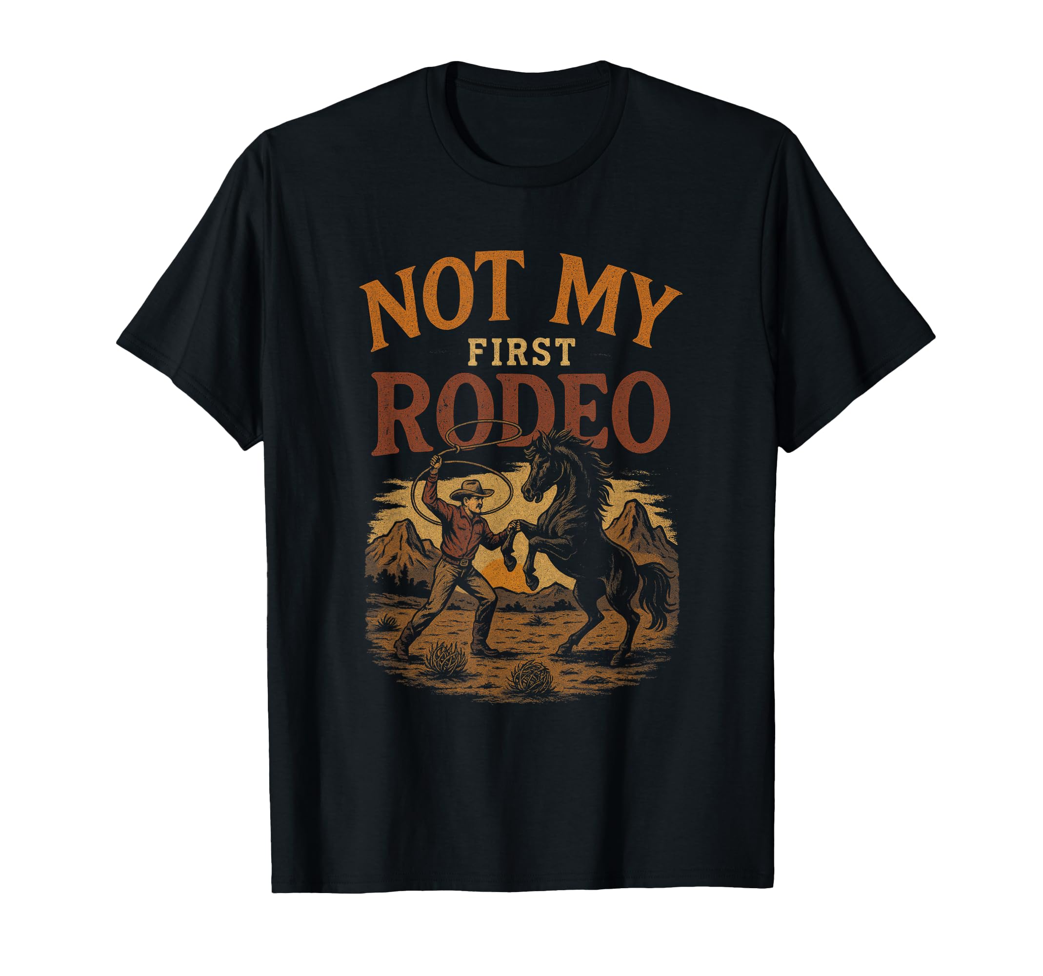 Not My First Rodeo Western Rodeo T-Shirt - Fun Novelty Design Men Women - T-Shirt, Sweatshirt, Hoodie