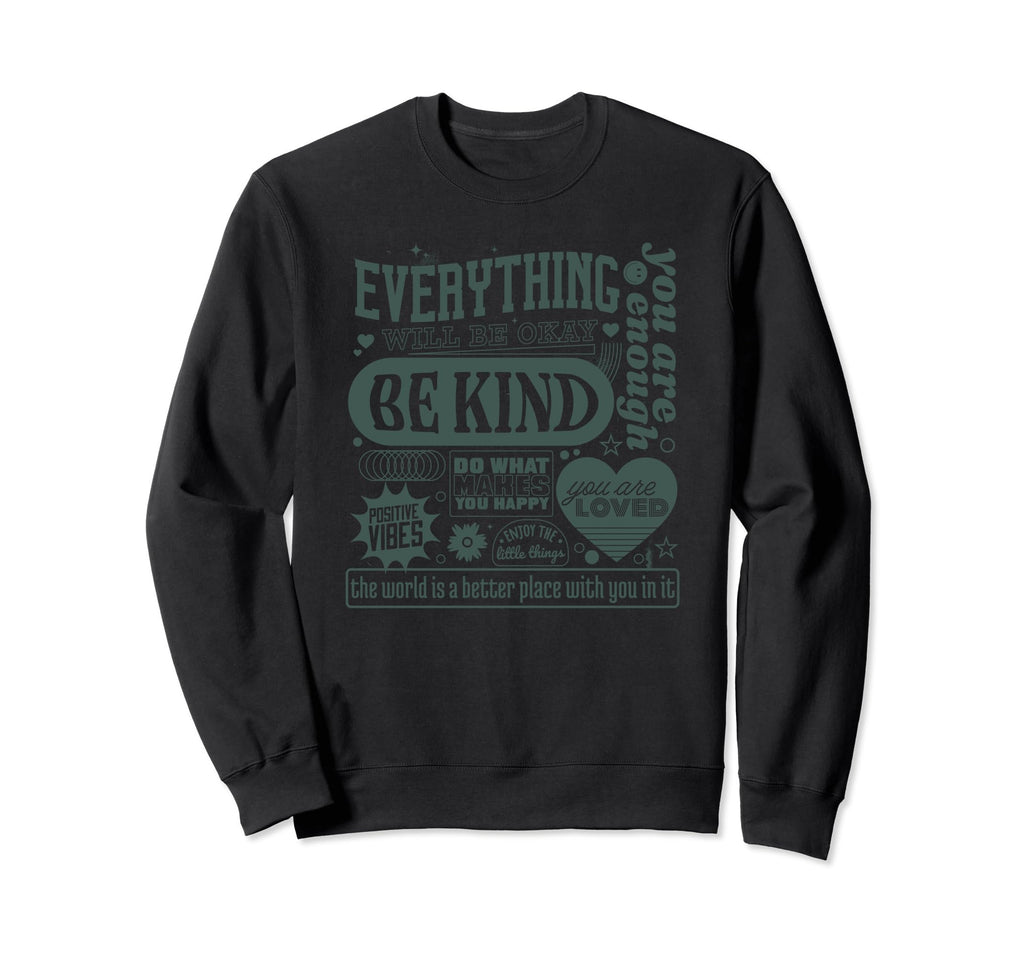 Everything Will Be Okay Be Kind Mental Sweatshirt - Novelty Apparel Unisex - T-Shirt, Sweatshirt, Hoodie