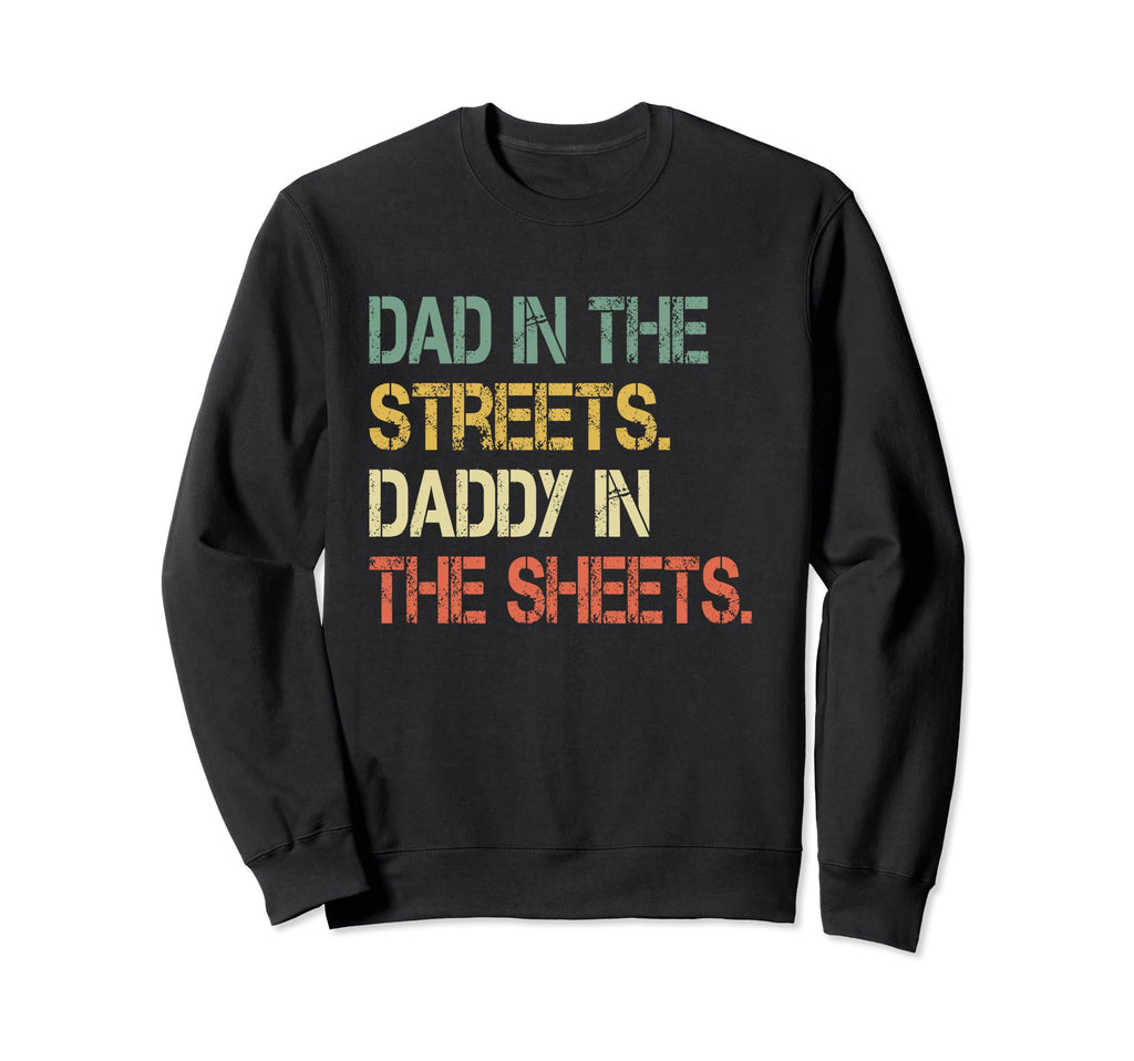 Dad Streets Daddy Sheets Funny Sweatshirt - Minimalist Print for Adults - T-Shirt, Sweatshirt, Hoodie