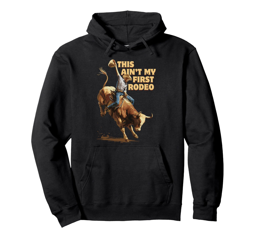 This Aint My First Rodeo Western Cowboy Hoodie - Aesthetic Graphic Unisex - T-Shirt, Sweatshirt, Hoodie