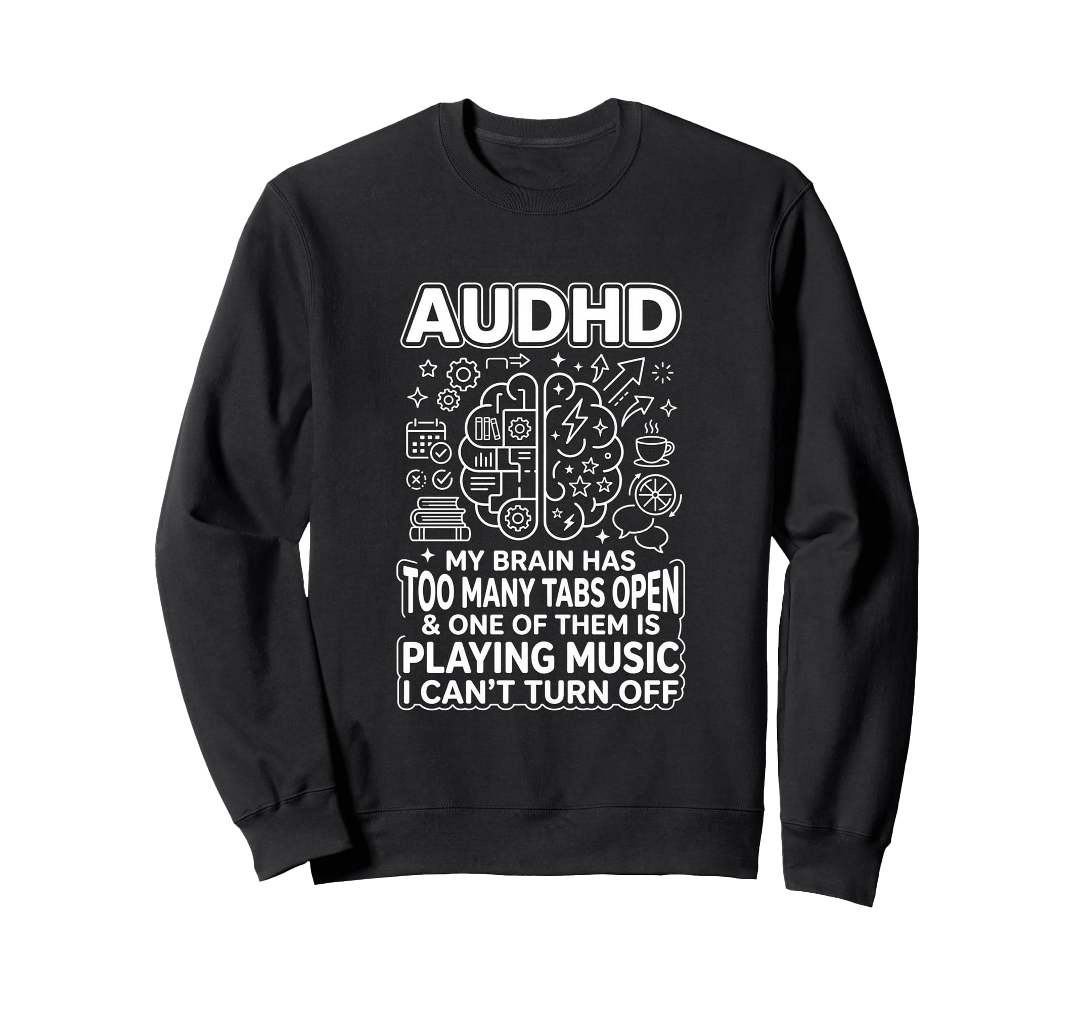 Audhd Neurodivergent Funny Too Many Sweatshirt - Unique Graphic Men Women - T-Shirt, Sweatshirt, Hoodie