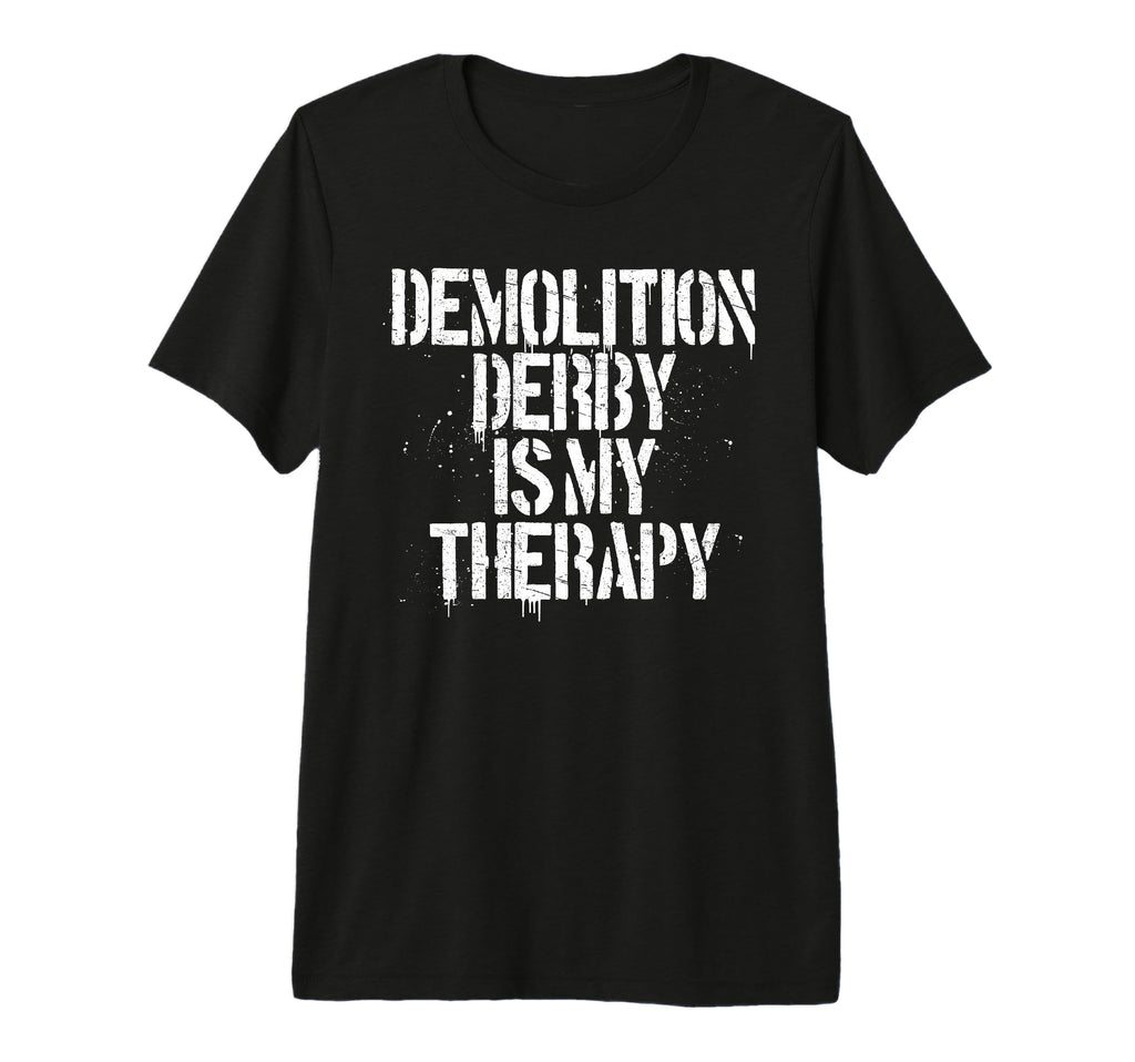 Demolition Derby Is My Therapy Funny Car T-Shirt - Streetwear Style Unisex - T-Shirt, Sweatshirt, Hoodie