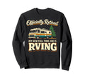 Retired Rving Full Time Job Sweatshirt - Aesthetic Graphic Unisex - T-Shirt, Sweatshirt, Hoodie