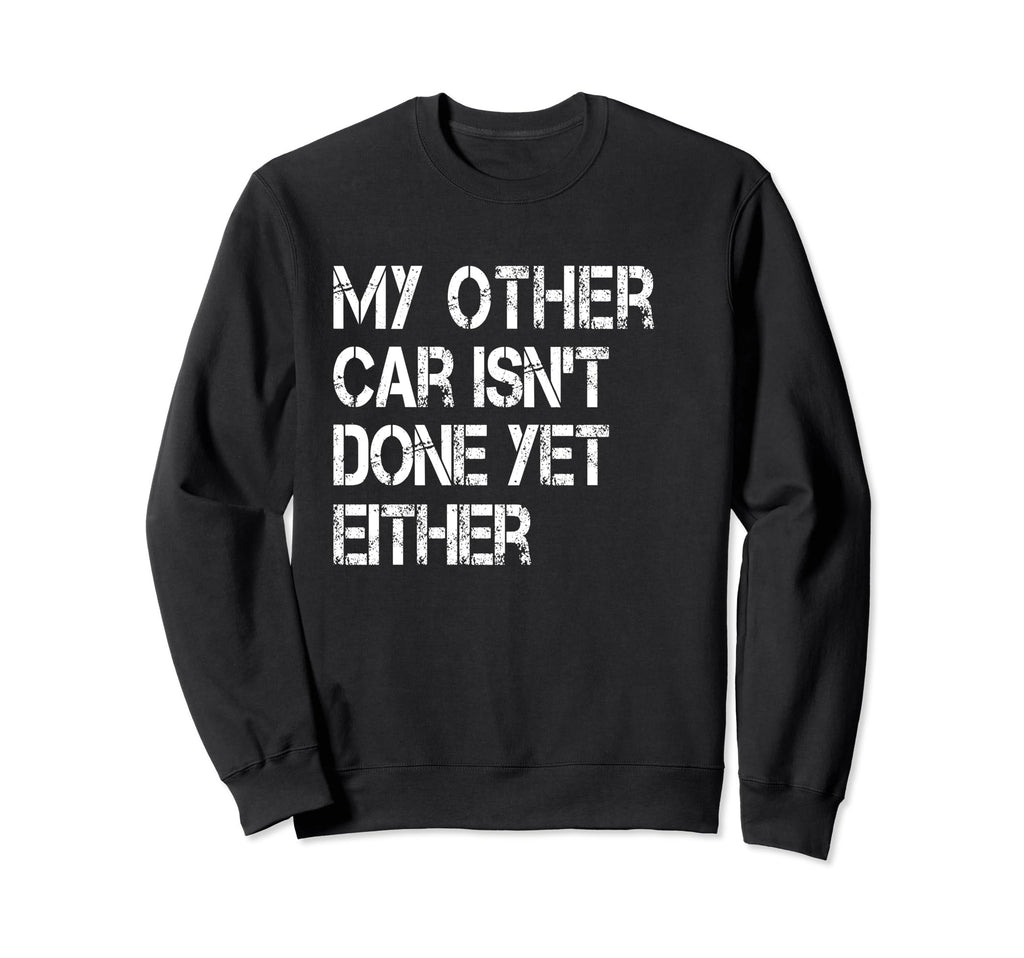 Mechanic Car Isnt Done Yet Auto Sweatshirt - Trendy Graphic for Adults - T-Shirt, Sweatshirt, Hoodie
