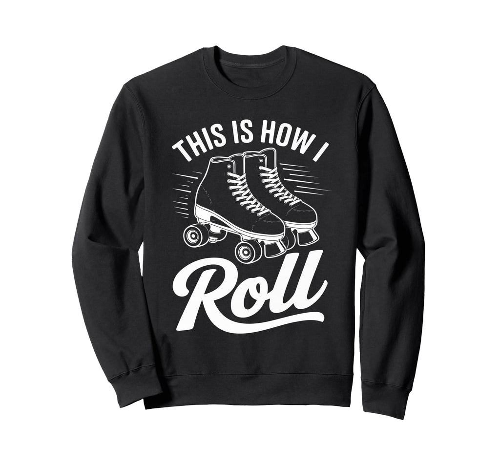 This Is How I Roll Roller Skate Sweatshirt - Minimalist Print Men Women - T-Shirt, Sweatshirt, Hoodie