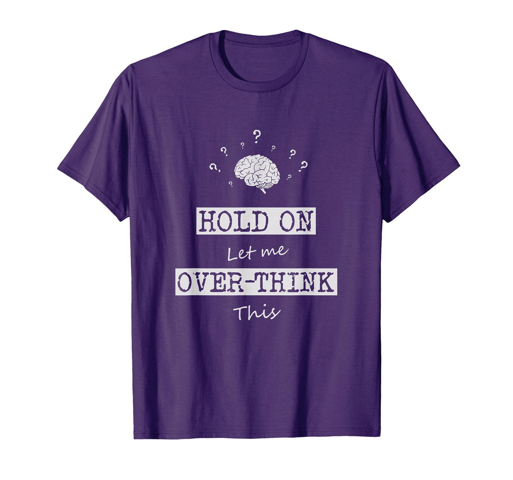 Let Me Over Think This Funny Sayings T-Shirt - Custom Art Print Men Women - T-Shirt, Sweatshirt, Hoodie