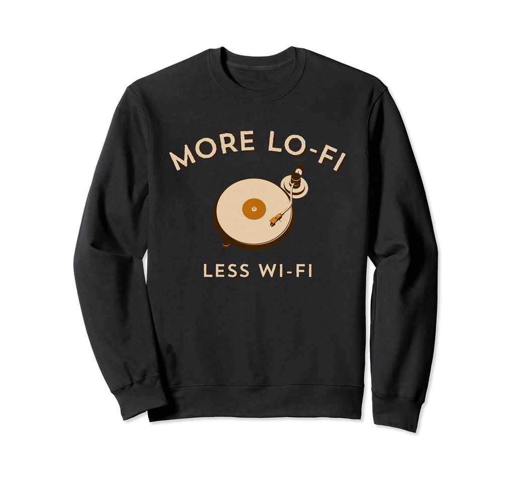 More Lo Fi Less Wi Fi Record Sweatshirt - Fun Novelty Design for Adults - T-Shirt, Sweatshirt, Hoodie