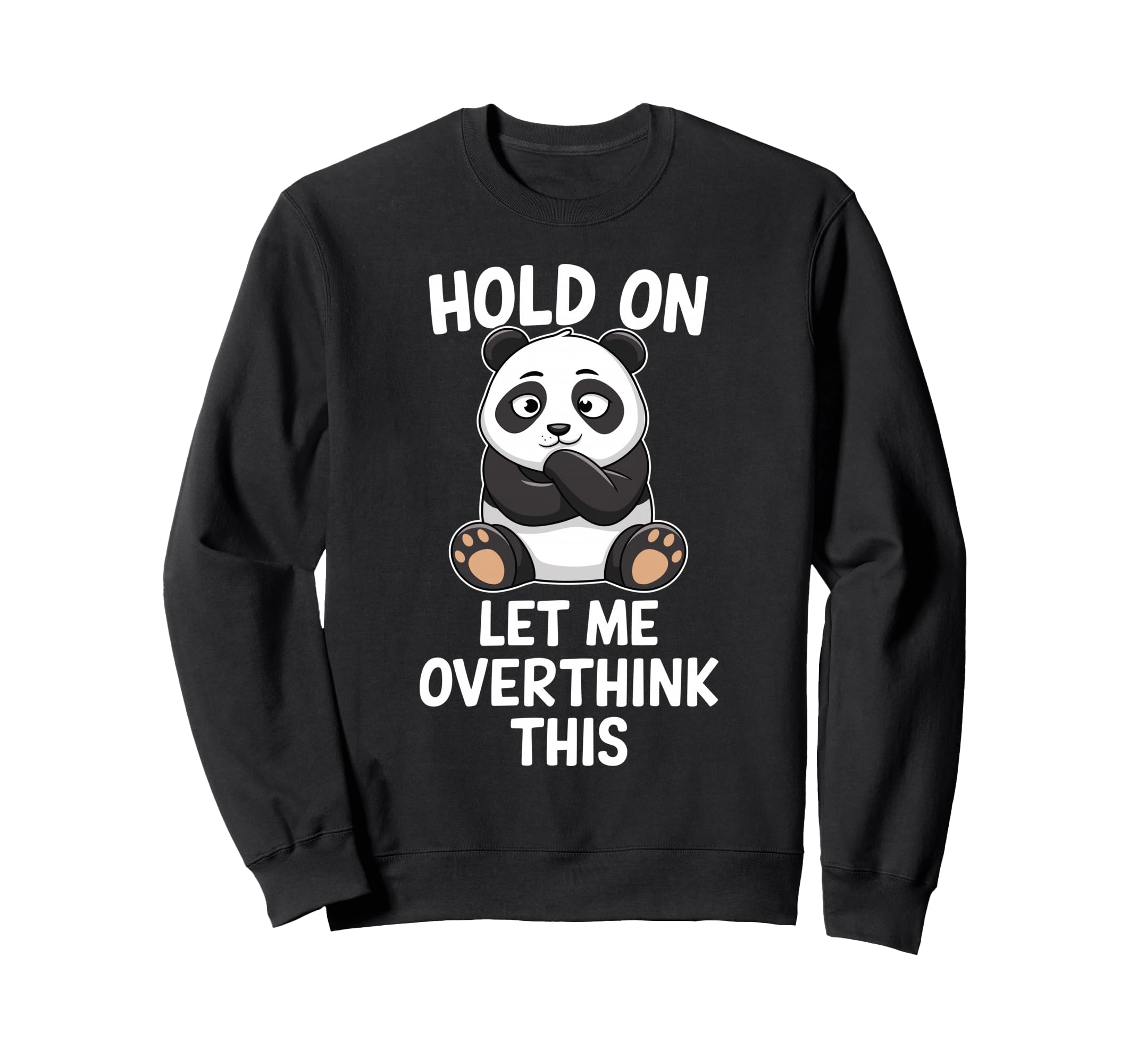 Hold Let Me Overthink This Funny Panda Sweatshirt - Novelty Apparel Unisex - T-Shirt, Sweatshirt, Hoodie