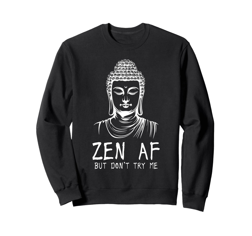 Zen Af Sarcastic Buddhism Sweatshirt - Minimalist Print Men Women - T-Shirt, Sweatshirt, Hoodie