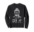 Zen Af Sarcastic Buddhism Sweatshirt - Minimalist Print Men Women - T-Shirt, Sweatshirt, Hoodie
