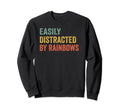 Easily Distracted Rainbows Sweatshirt - Casual Everyday Wear Men Women - T-Shirt, Sweatshirt, Hoodie