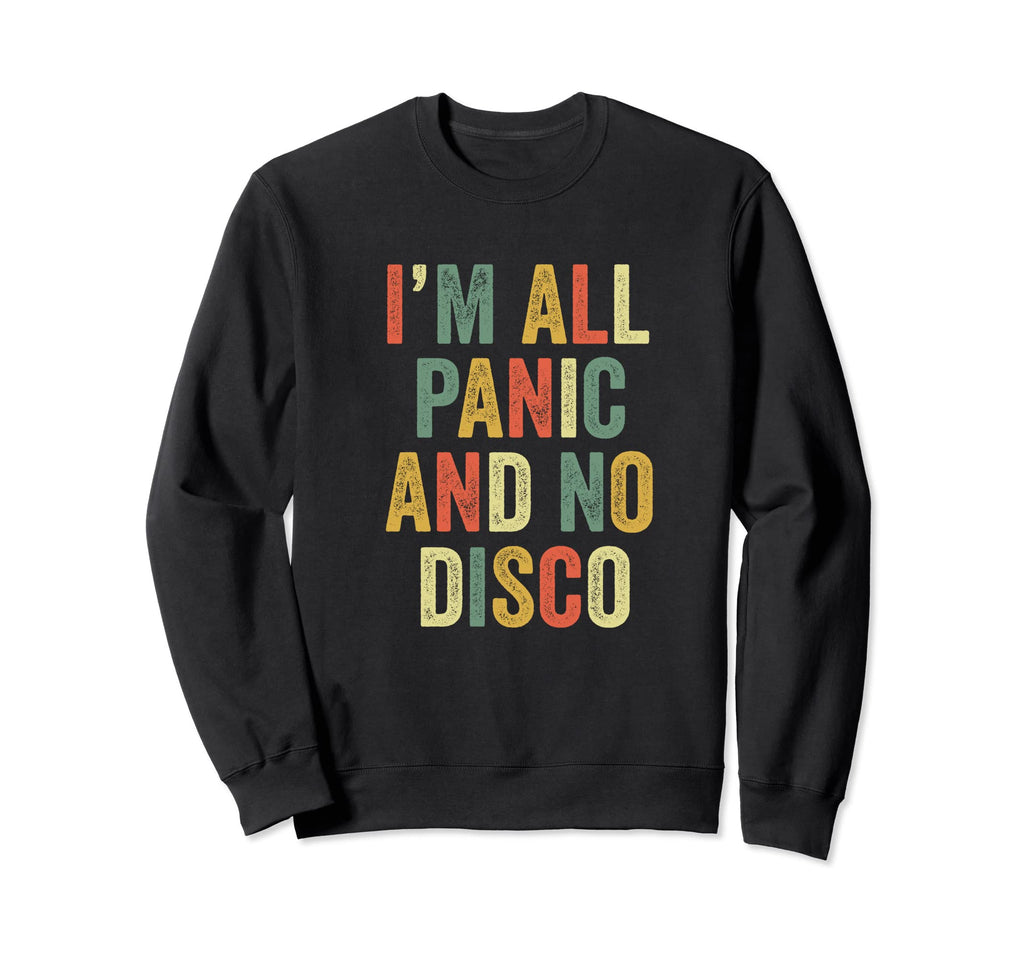 Im All Panic And No Disco Meme Sweatshirt - Aesthetic Graphic for Adults - T-Shirt, Sweatshirt, Hoodie
